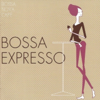 Bossa Nova Café: Bossa Expresso - Various Artists
