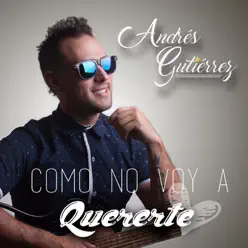 Como No Voy a Quererte - Single - Andrés Gutierrez