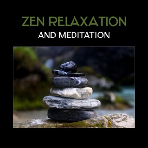 Zen Relaxation and Meditation - Ultimate Ambient Natural Sounds, Peace of Mind and Reduce Stress