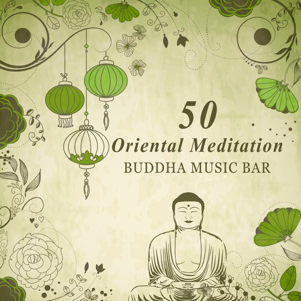 50 Oriental Meditation: Buddha Music Bar, Soothing Asian Flute, Chinese Konga, Eastern Nature Sounds, Zen Garden