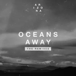 Oceans Away (The Remixes) - EP - A R I Z O N A
