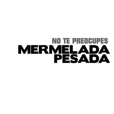 No Te Preocupes - Single - Mermelada Pesada