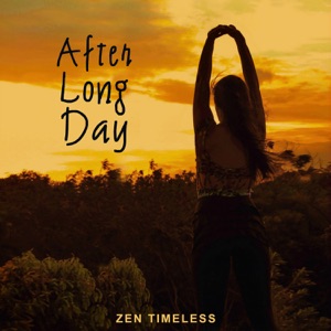 After Long Day – Zen Timeless: Soothing Sounds of Nature for Total Relax Your Body & Mind, Asian Zen Meditation, Stress Relief, Ambient Music Therapy