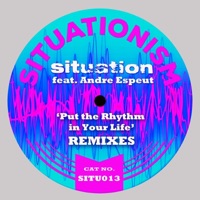 Put the Rhythm in Your Life (Remixes) - EP - Situation & Andre Espeut