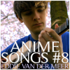 Anime Songs #8 - Eddie van der Meer