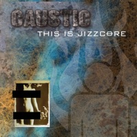 This Is Jizzcore - Caustic