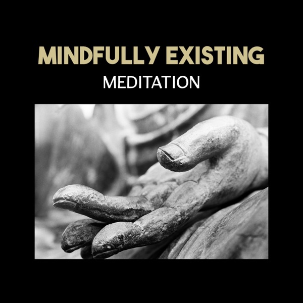 Mindfully Existing: Meditation – Zen Music for Spirit Calmness, Anxiety Free, New Age Spirituality, Benefits of Breathing