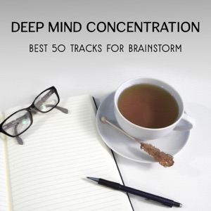 Deep Mind Concentration - Best 50 Tracks for Brainstorm, Focusing, Memory Improving, Brain Development & Training, Mindfulness Meditation
