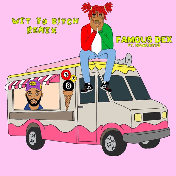 Wit Yo Bi**h (feat. MadeinTYO) [Remix] - Single - Famous Dex