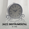 Jazz Instrumental in Time – Best Background Music, Classical Acoustic Jazz, Wonderful Smooth Sounds - Ultimate Instrumental Jazz Collective