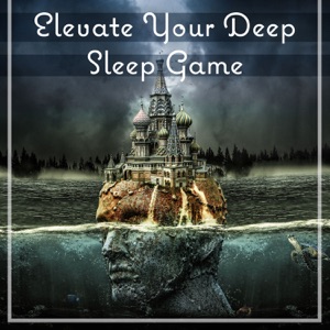 Elevate Your Deep Sleep Game, Serenity Music for Total Relaxation, Zen, Light Sleep, Rest Your Mind, Trouble Sleeping