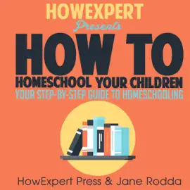 How to Homeschool: Your Step-by-Step Guide to Homeschooling (Unabridged)