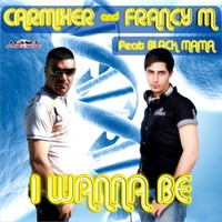 I Wanna Be (feat. Black Mama) - Single - Carmixer & Francy M