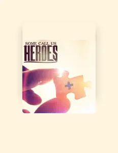 Some Call Us Heroesを聴いたり、ミュージックビデオを鑑賞したり、経歴やツアー日程などを確認したりしましょう！