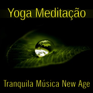 Yoga Meditação - Tranquila Música New Age com Sons da Natureza para Relaxamento, Jardim Secreto & Música Zen para Spa e Massagem
