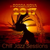 Bossa Nova 2017: Chill Jazz Sessions (Easy Listening Lounge Music for Relaxation) artwork