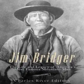 Jim Bridger: The Life and Legacy of America's Most Famous Mountain Man (Unabridged)