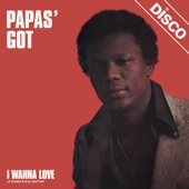 Papas' Got - I Wanna Love