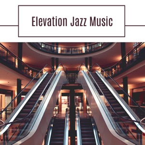Elevation Jazz Music: Work Place Music, Songs to Work With, Relaxation During Office Job, Ambient Instumental Background, Improve Concentration, Motivational Music