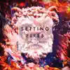 Stream & download Setting Fires (Remixes) - EP