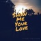 Show Me Your Love - Single