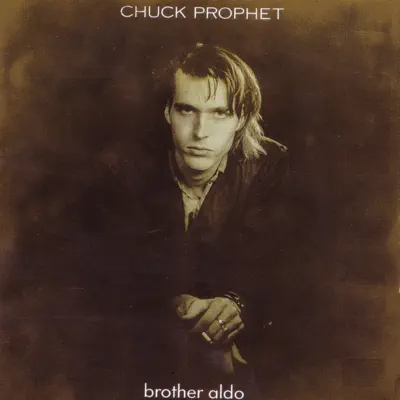 Brother Aldo - Chuck Prophet Brother Aldo - Chuck Prophet
