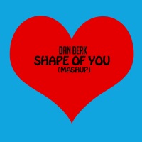 Shape of You / We Found Love/ Cheap Thrills (Mashup) - Single - Dan Berk