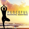 Peaceful Morning Mantras - Meditative Mind