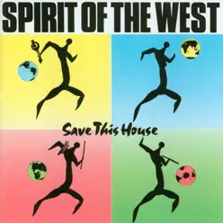 Save This House - Spirit Of The West