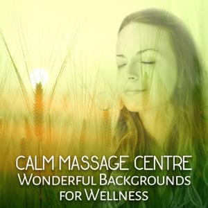 Calm Massage Centre: Wonderful Backgrounds for Wellness – Relaxing Moments in Spa, Healing Massage Music, Deep Enegizing, Harmony with Body & Soul, Meditation, Soft Tibetan Sounds