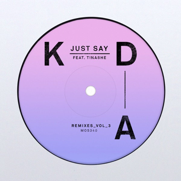 Just Say (feat. Tinashe) [Remixes, Vol. 3] - Single - KDA