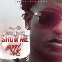 Show Me (Happy Juk Riddim) - Single - Charly Black Show Me (Happy Juk Riddim) - Single - Charly Black