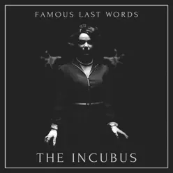 The Incubus - Famous Last Words