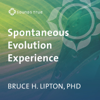 The Spontaneous Evolution Experience: The Choice to Become a New Species - Bruce H. Lipton, Ph.D.