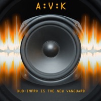 Dub-Impro is the New Vanguard - A:V:K
