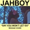 Say You Won't Let Go - JAHBOY lyrics