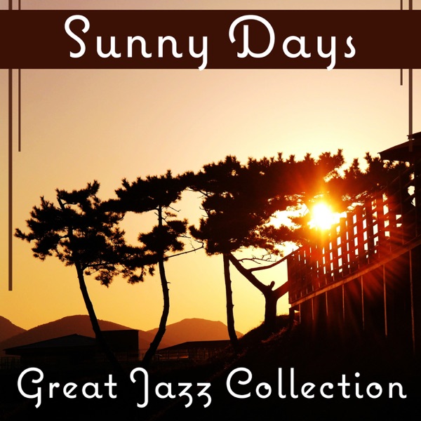 Sunny Days: Great Jazz Collection – Feel Good, Perfect Start of the Day, Cafe Bar, Lunch Time