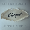 Chegaste - Roberto Carlos & Jennifer Lopez