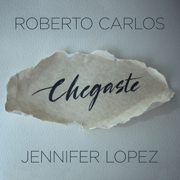 Chegaste - Single - Roberto Carlos & Jennifer Lopez