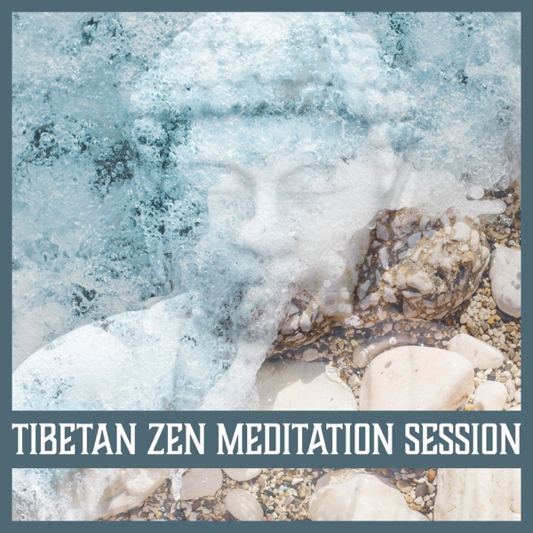 Tibetan Zen Meditation Session: Music for Mindfulness, Serenity, Prayer, Focus, Yoga, Stillness, Breathing, Tranquility