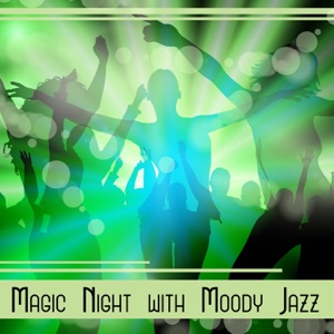 Magic Night with Moody Jazz - Soul Music for Positive Vibes, Night Club, Cocktail Party, Deep Relax