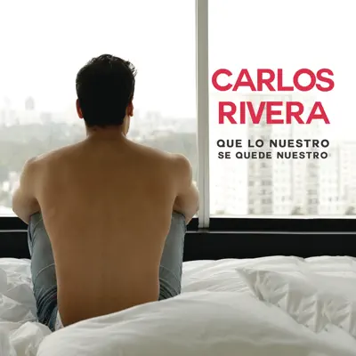 Que Lo Nuestro Se Quede Nuestro - Single - Carlos Rivera