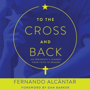 To the Cross and Back: An Immigrant's Journey from Faith to Reason (Unabridged)