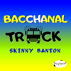 Bacchanal Truck - Skinny Banton