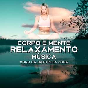 Corpo e Mente Relaxamento Música: Sons da Natureza Zona, Harmonização dos Chakras, Paz de Espírito