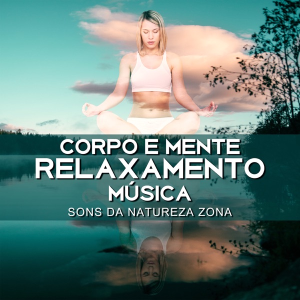Corpo e Mente Relaxamento Música: Sons da Natureza Zona, Harmonização dos Chakras, Paz de Espírito