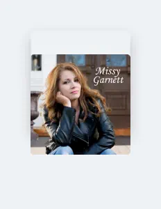 收听 Missy Garnett、观看音乐视频、阅读小传、查看巡演日期等 ！