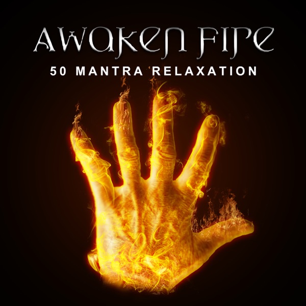 Awaken Fire: 50 Mantra Relaxation - Ambient Music Therapy, Spiritual Instrumental New Age, Calm Nature Sounds, Reiki, Mindfulness Training & Meditation