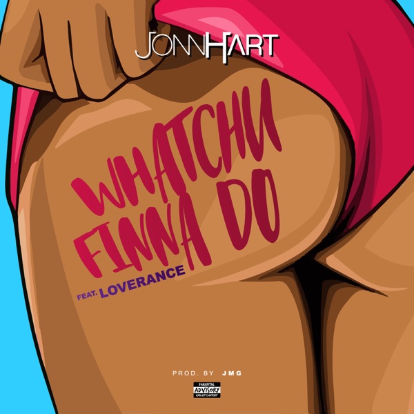 Whatchu Finna Do (feat. LoveRance) - Single - Jonn Hart
