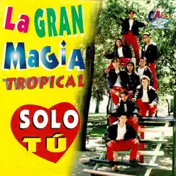 Solo Tu - La Gran Magia Tropical
